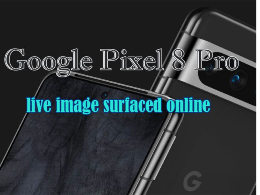 Google Pixel 8 Pro's Leaked Video Google Pixel 8 Pro's